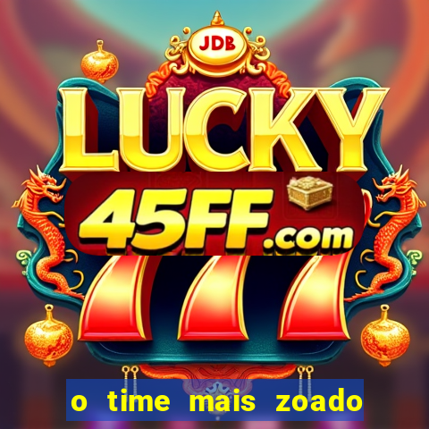 o time mais zoado do mundo